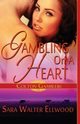 Gambling on a Heart, Ellwood Sara Walter