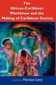 The African Caribbean Worldview and the Making of Caribbean Society, 