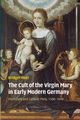 The Cult of the Virgin Mary in Early Modern Germany, Heal Bridget
