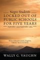 Negro Students Locked Out of Public Schools for Five Years September 1959-September 1964, Vaughn Wally G