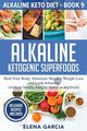 Alkaline Ketogenic Superfoods, Garcia Elena
