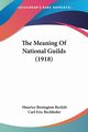The Meaning Of National Guilds (1918), Reckitt Maurice Benington
