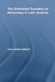 The Unfinished Transition to Democracy in Latin America, Calleros-Alarcn Juan Carlos