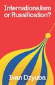 Internationalism or Russification, Dzyuba Ivan