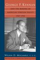 George F. Kennan and the Making of American Foreign Policy, 1947-1950, Miscamble C.S.C. Wilson D.