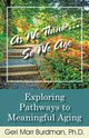 As We Think... So We Age-Exploring Pathways to Meaningful Aging, Marr-Burdman Geri