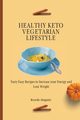 Healthy Keto Vegetarian Lifestyle, Abagnale Ricardo