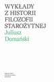 Wykady z historii filozofii staroytnej, Domaski Juliusz