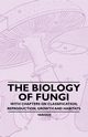 The Biology of Fungi - With Chapters on Classification, Reproduction, Growth and Habitats, Various