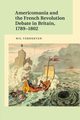 Americomania and the French Revolution Debate in Britain, 1789-1802, Verhoeven Wil