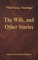 The Wife, and Other Stories (World Classics, Unabridged), Chekhov Anton Pavlovich