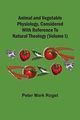 Animal And Vegetable Physiology, Considered With Reference To Natural Theology (Volume I), Roget Peter Mark