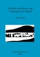 Neolithic and Bronze Age Landscapes of Cumbria, Evans Helen