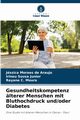 Gesundheitskompetenz lterer Menschen mit Bluthochdruck und/oder Diabetes, Moraes de Araujo Jssica