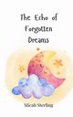 The Echo of Forgotten Dreams, Sterling Micah