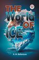 The World Of Ice, Ballantyne R.M.