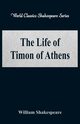 The Life of Timon of Athens (World Classics Shakespeare Series), Shakespeare William