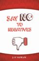 Say No to Negatives, Vaswani J. P.