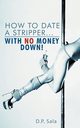 How to Date a Stripper...with No Money Down!, Sala D. P.