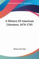 A History Of American Literature, 1676-1765, Tyler Moses Coit