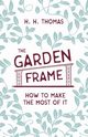 The Garden Frame - How to Make the Most of it, Thomas H. H.