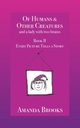 Of Humans and Other Creatures and a lady with two brains - Book II - Every Picture Tells a Story, Brooks Amanda