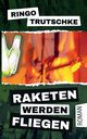 Raketen werden fliegen, Trutschke Ringo