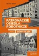 Patronackie osiedla robotnicze Tom 1 Grny lsk, Bulsa Micha