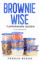 Brownie Wise, Tupperware Queen, Mason Fergus