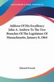 Address Of His Excellency John A. Andrew To The Two Branches Of The Legislature Of Massachusetts, January 8, 1864, Everett Edward