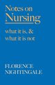 Notes on Nursing - What It Is, and What It Is Not, Nightingale Florence