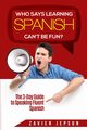Spanish Workbook For Adults - Who Says Learning Spanish Can't Be Fun, Jepson Zavier