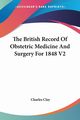 The British Record Of Obstetric Medicine And Surgery For 1848 V2, Clay Charles
