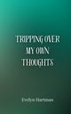Tripping Over My Own Thoughts, Hartman Evelyn
