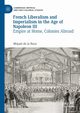 French Liberalism and Imperialism in the Age of Napoleon III, de la Rosa Miquel