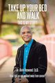 Take Up Your Bed and Walk, Haywood Ed.D. Dr. Alvin