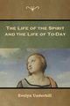 The Life of the Spirit and the Life of To-Day, Underhill Evelyn