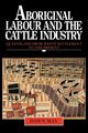 Aboriginal Labour and the Cattle Industry, May Dawn