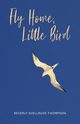 Fly Home, Little Bird, Thompson Beverly Shellrude