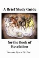 A Brief Study Guide for the Book of Revelation, Quick M. Div. Leonard