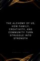 The Alchemy of Us, How Family, Creativity, and Community Turn Struggle into Strength, Joseph Emmanuel