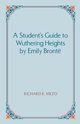 A Student's Guide to Wuthering Heights by Emily Bronte, Mezo Richard E.