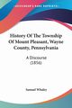 History Of The Township Of Mount Pleasant, Wayne County, Pennsylvania, Whaley Samuel
