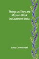 Things as they are Mission work in Southern India, Carmichael Amy
