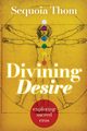 Divining Desire, Thom Sequoia