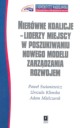 Nierwne koalicje Liderzy miejscy w poszukiwaniu nowego modelu zarzdzania rozwojem, Swianiewicz Pawe, Klimska Urszula, Mielczarek Adam