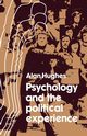 Psychology and the Political Experience, Hughes Alan