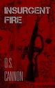 INSURGENT FIRE, Cannon D.S.