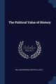 The Political Value of History, Edward Hartpole Lecky William