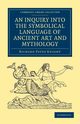 An Inquiry into the Symbolical Language of Ancient Art and             Mythology, Knight Richard Payne